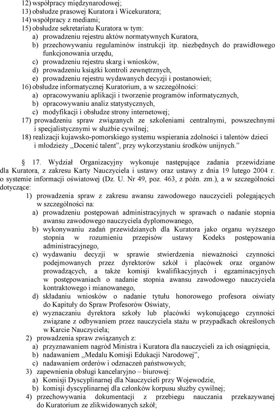 niezbędnych do prawidłowego funkcjonowania urzędu, c) prowadzeniu rejestru skarg i wniosków, d) prowadzeniu ksiąŝki kontroli zewnętrznych, e) prowadzeniu rejestru wydawanych decyzji i postanowień;