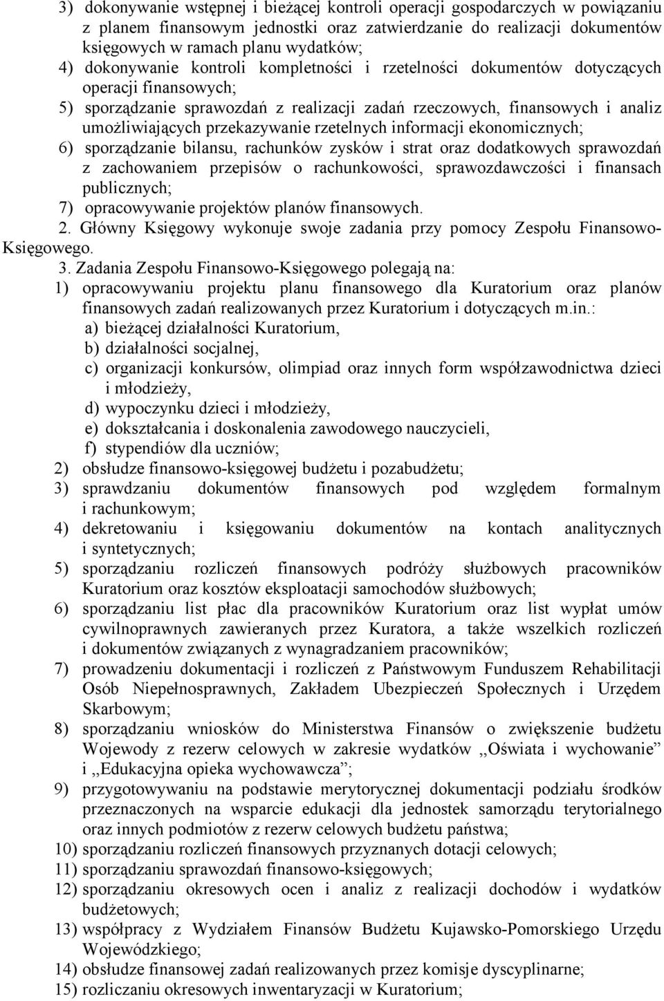 przekazywanie rzetelnych informacji ekonomicznych; 6) sporządzanie bilansu, rachunków zysków i strat oraz dodatkowych sprawozdań z zachowaniem przepisów o rachunkowości, sprawozdawczości i finansach