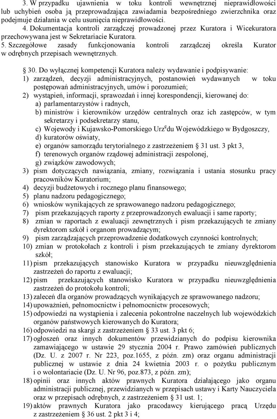 Szczegółowe zasady funkcjonowania kontroli zarządczej określa Kurator w odrębnych przepisach wewnętrznych. 30.