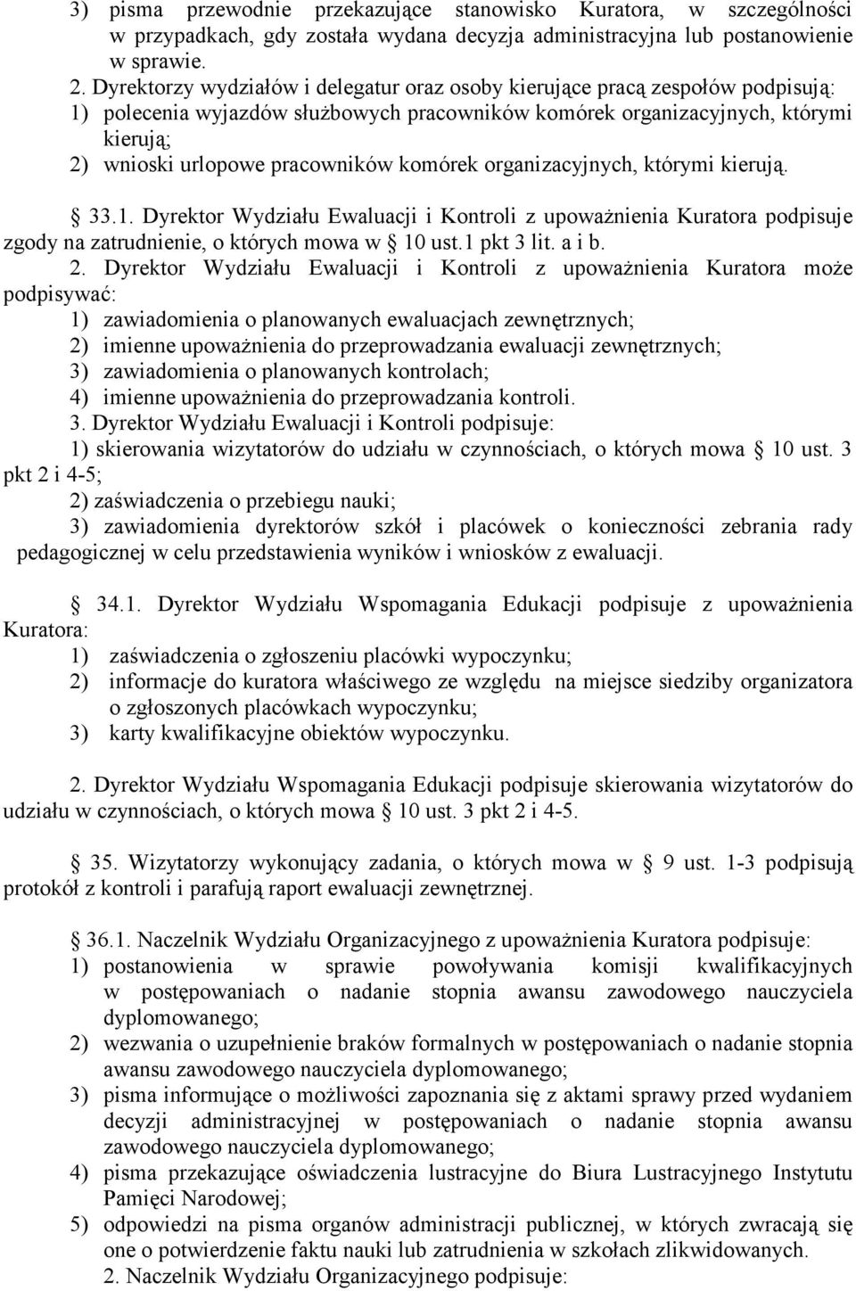 komórek organizacyjnych, którymi kierują. 33.1. Dyrektor Wydziału Ewaluacji i Kontroli z upowaŝnienia Kuratora podpisuje zgody na zatrudnienie, o których mowa w 10 ust.1 pkt 3 lit. a i b. 2.