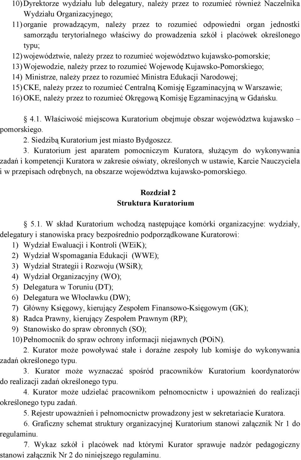 Kujawsko-Pomorskiego; 14) Ministrze, naleŝy przez to rozumieć Ministra Edukacji Narodowej; 15) CKE, naleŝy przez to rozumieć Centralną Komisję Egzaminacyjną w Warszawie; 16) OKE, naleŝy przez to