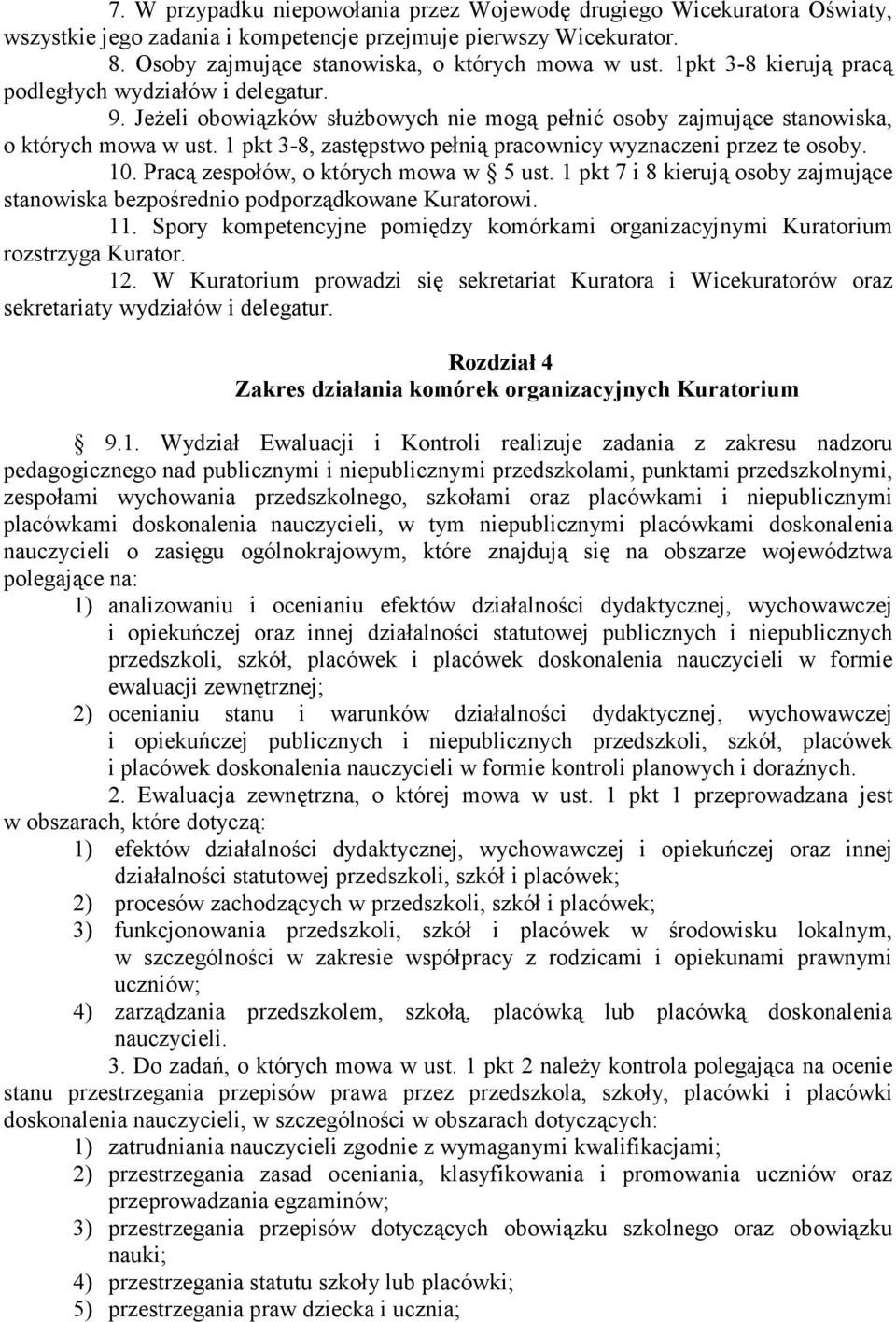 1 pkt 3-8, zastępstwo pełnią pracownicy wyznaczeni przez te osoby. 10. Pracą zespołów, o których mowa w 5 ust. 1 pkt 7 i 8 kierują osoby zajmujące stanowiska bezpośrednio podporządkowane Kuratorowi.