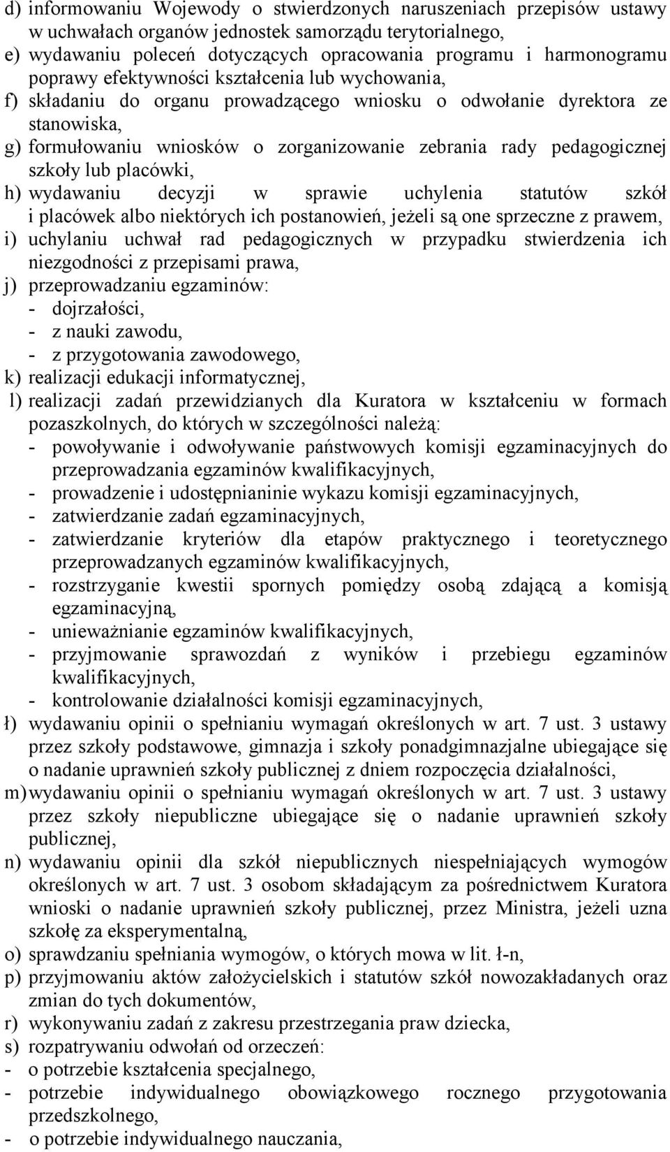 szkoły lub placówki, h) wydawaniu decyzji w sprawie uchylenia statutów szkół i placówek albo niektórych ich postanowień, jeŝeli są one sprzeczne z prawem, i) uchylaniu uchwał rad pedagogicznych w