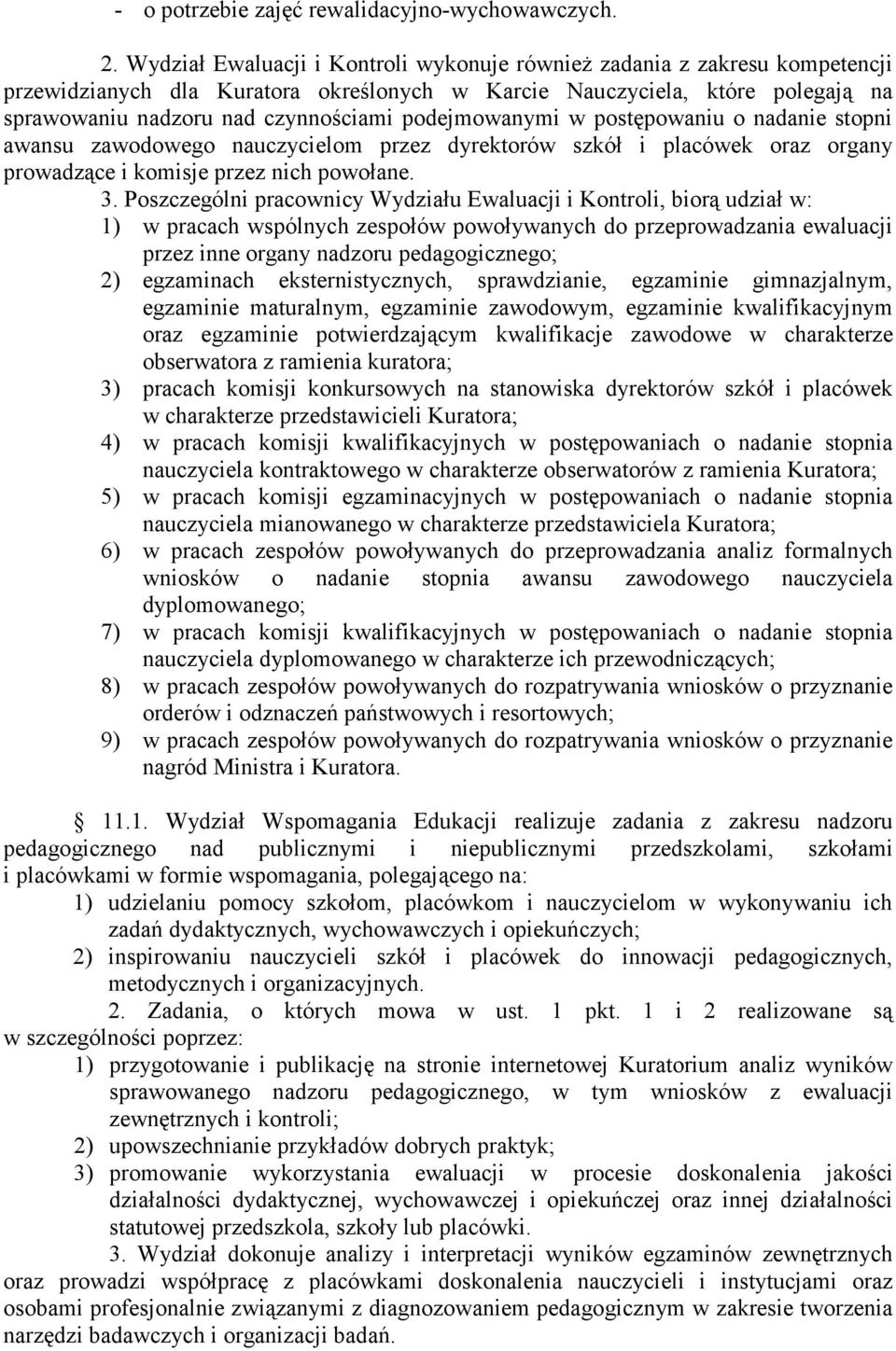 podejmowanymi w postępowaniu o nadanie stopni awansu zawodowego nauczycielom przez dyrektorów szkół i placówek oraz organy prowadzące i komisje przez nich powołane. 3.