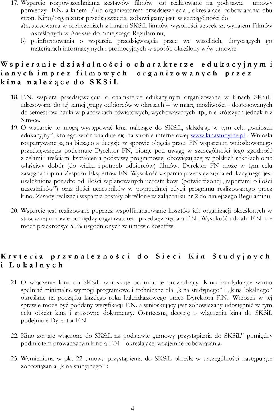 Regulaminu, b) poinformowania o wsparciu przedsięwzięcia przez we wszelkich, dotyczących go materiałach informacyjnych i promocyjnych w sposób określony w/w umowie.