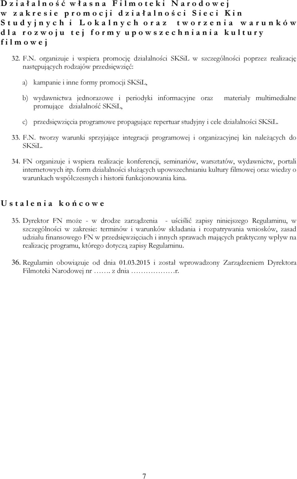 organizuje i wspiera promocję działalności SKSiL w szczególności poprzez realizację następujących rodzajów przedsięwzięć: a) kampanie i inne formy promocji SKSiL, b) wydawnictwa jednorazowe i