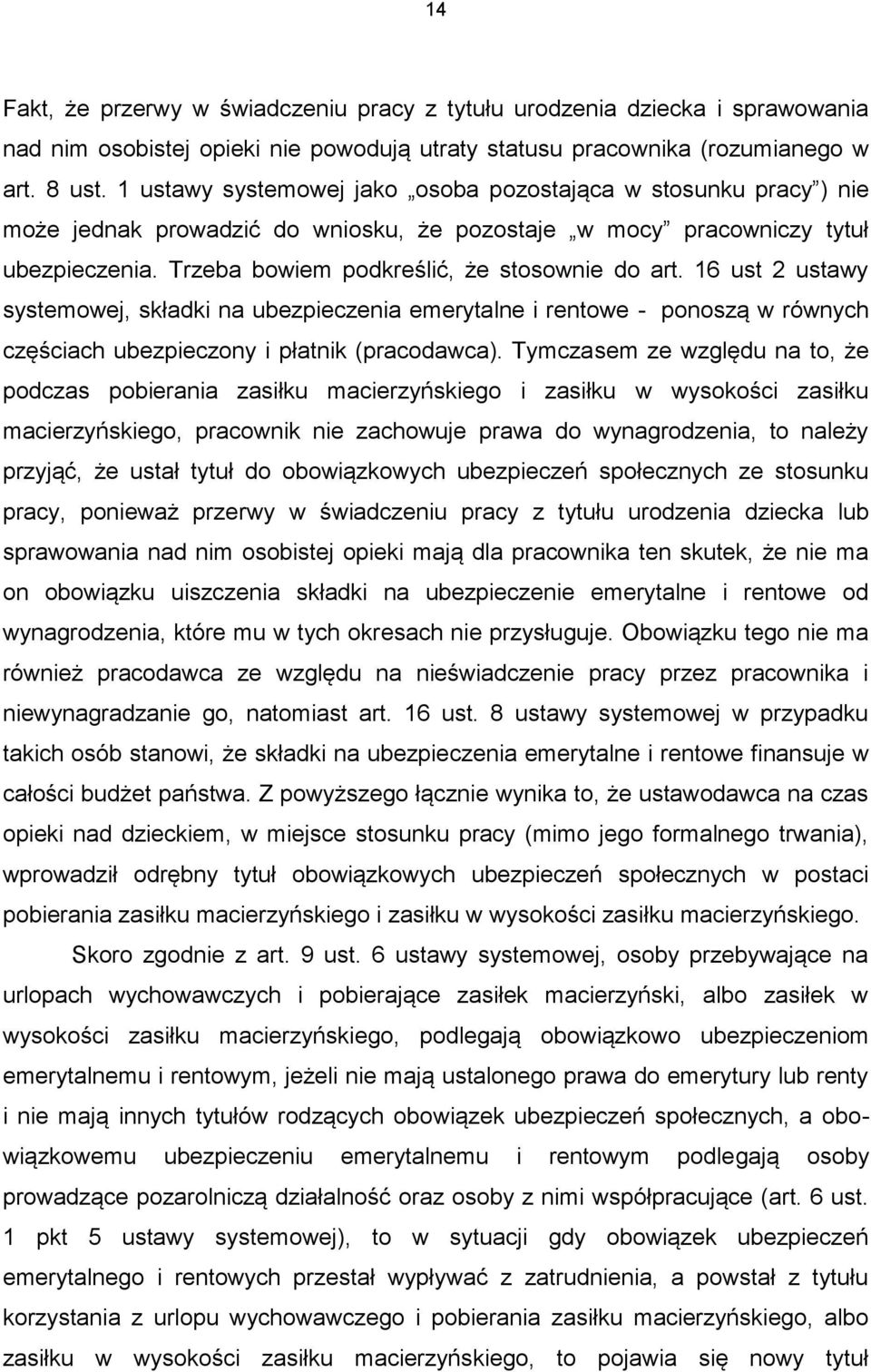 16 ust 2 ustawy systemowej, składki na ubezpieczenia emerytalne i rentowe - ponoszą w równych częściach ubezpieczony i płatnik (pracodawca).