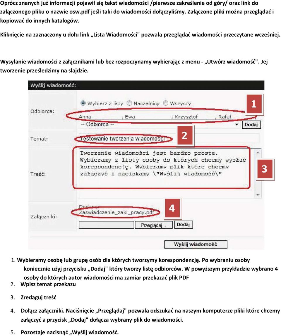 Wysyłanie wiadomości z załącznikami lub bez rozpoczynamy wybierając z menu - Utwórz wiadomość". Jej tworzenie prześledzimy na slajdzie. 1.