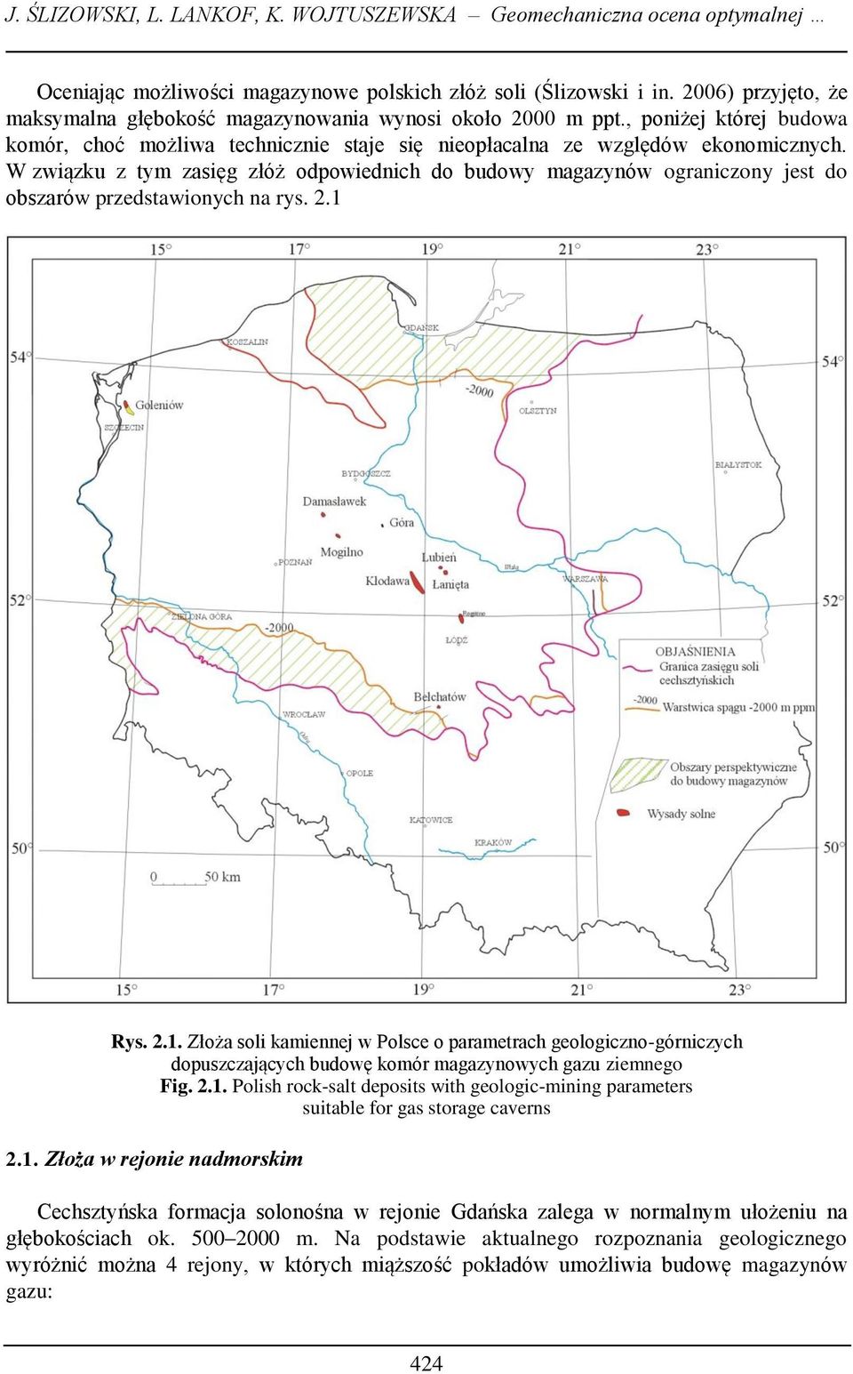 W związku z tym zasięg złóż odpowiednich do budowy magazynów ograniczony jest do obszarów przedstawionych na rys. 2.1 