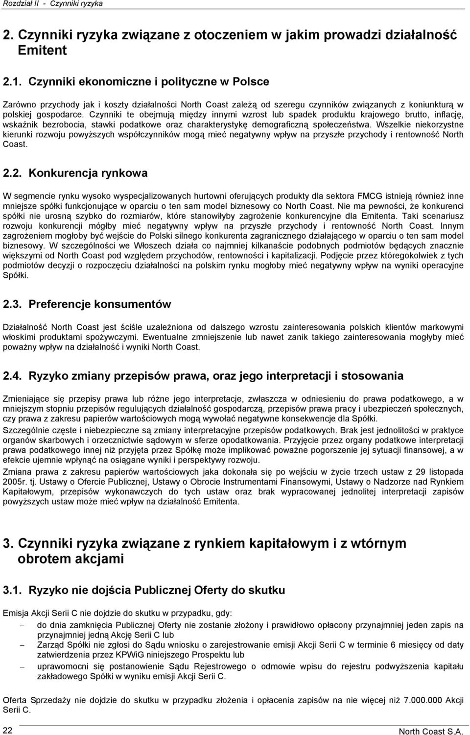 Czynniki te obejmują między innymi wzrost lub spadek produktu krajowego brutto, inflację, wskaźnik bezrobocia, stawki podatkowe oraz charakterystykę demograficzną społeczeństwa.