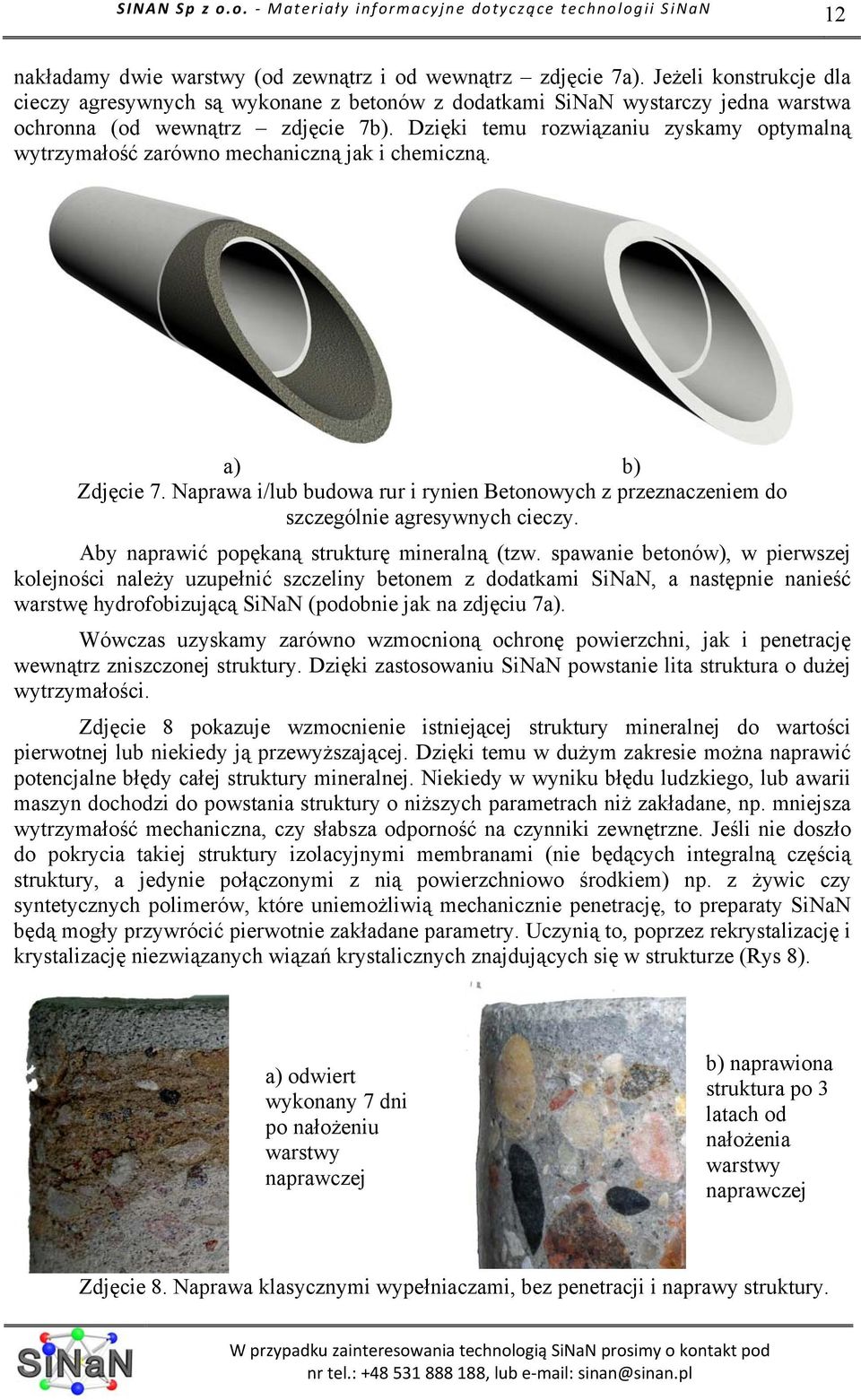 Dzięki temu rozwiązaniu zyskamy optymalną wytrzymałość zarówno mechaniczną jak i chemiczną. a) b) Zdjęcie 7.