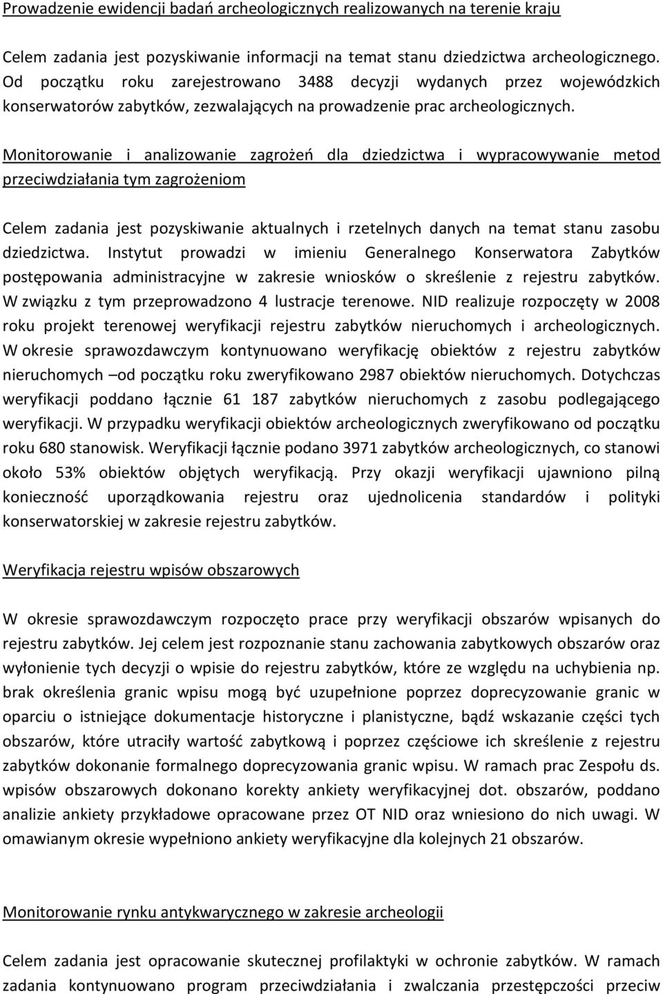 Monitorowanie i analizowanie zagrożeń dla dziedzictwa i wypracowywanie metod przeciwdziałania tym zagrożeniom Celem zadania jest pozyskiwanie aktualnych i rzetelnych danych na temat stanu zasobu