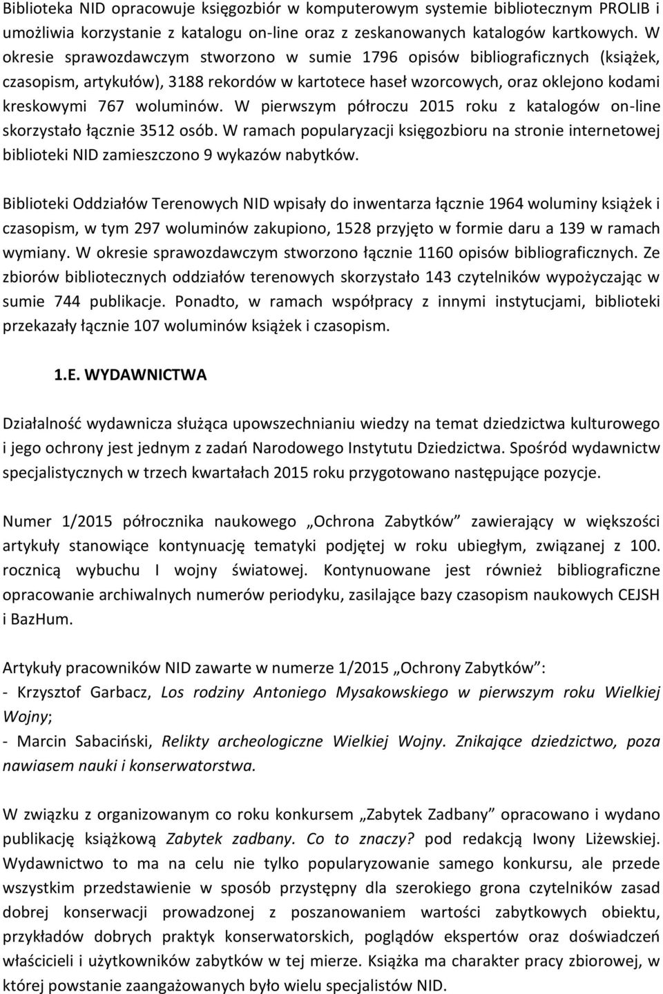 W pierwszym półroczu 2015 roku z katalogów on-line skorzystało łącznie 3512 osób. W ramach popularyzacji księgozbioru na stronie internetowej biblioteki NID zamieszczono 9 wykazów nabytków.