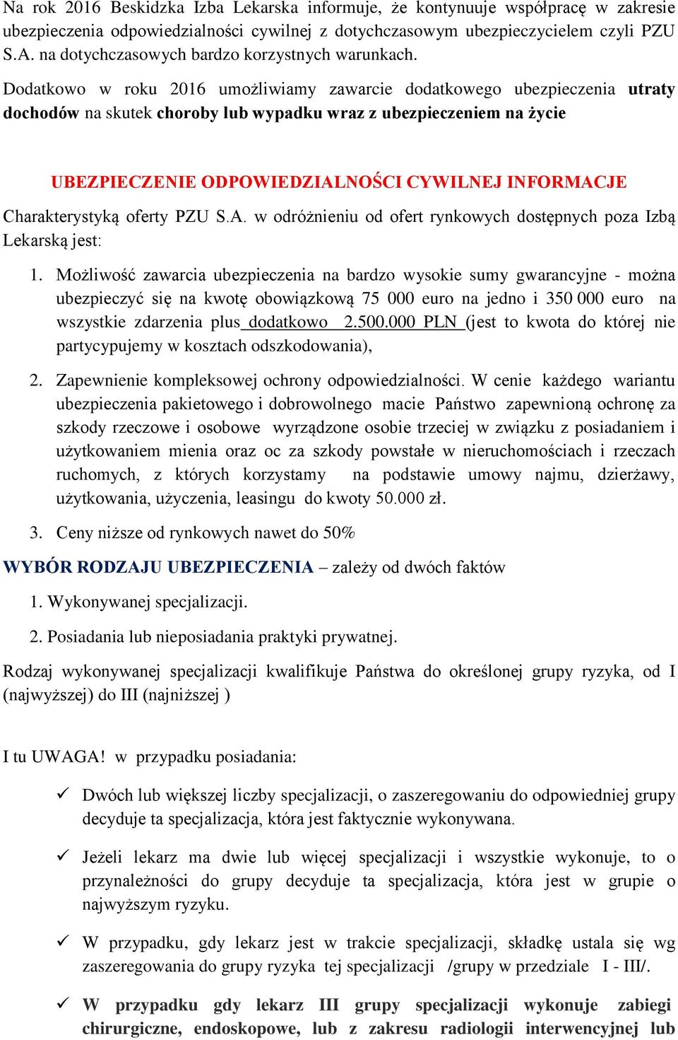 Dodatkowo w roku 216 umożliwiamy zawarcie dodatkowego ubezpieczenia utraty dochodów na skutek choroby lub wypadku wraz z ubezpieczeniem na życie UBEZPIECZENIE ODPOWIEDZIALNOŚCI CYWILNEJ INFORMACJE