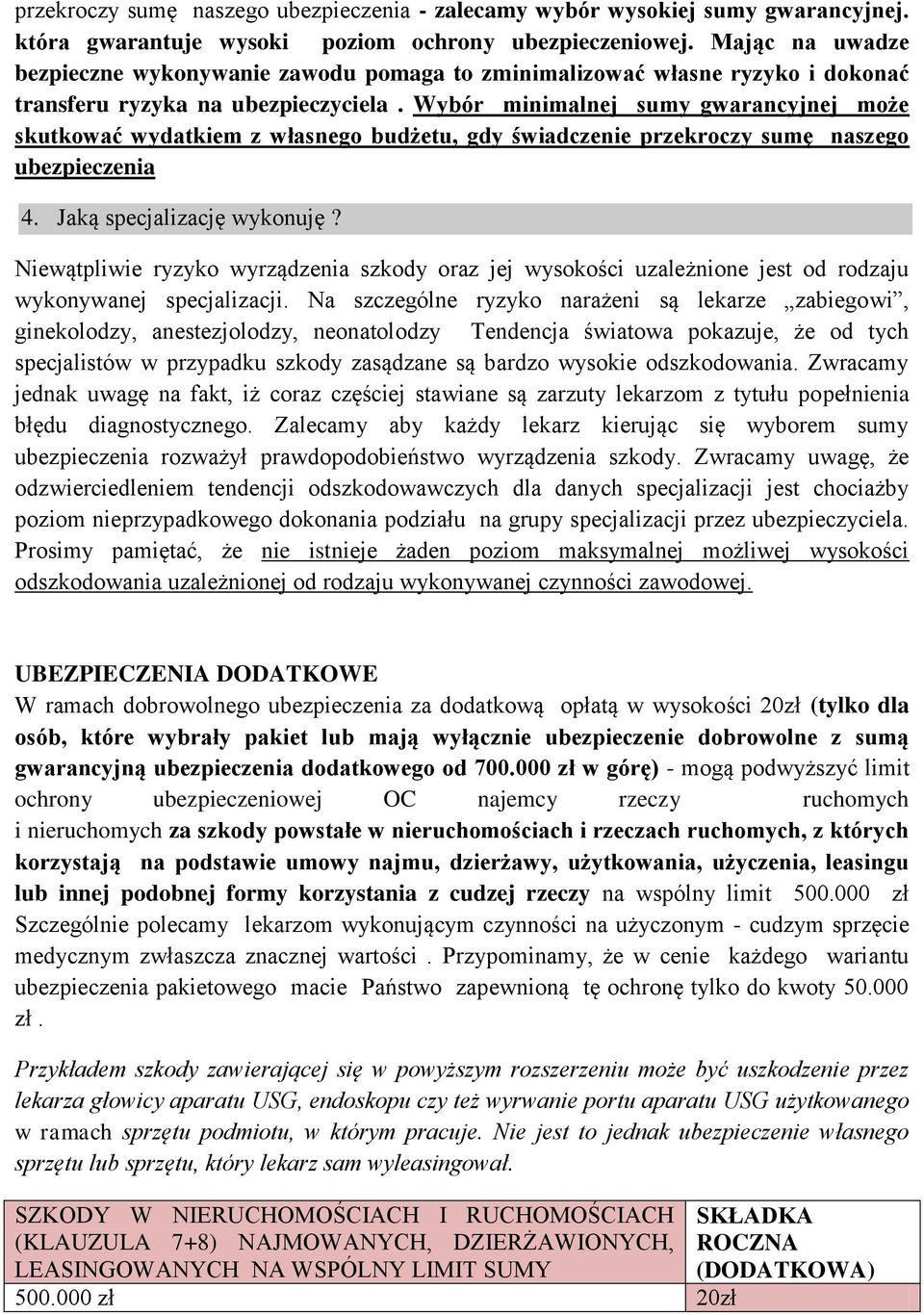 Wybór minimalnej sumy gwarancyjnej może skutkować wydatkiem z własnego budżetu, gdy świadczenie przekroczy sumę naszego ubezpieczenia 4. Jaką specjalizację wykonuję?