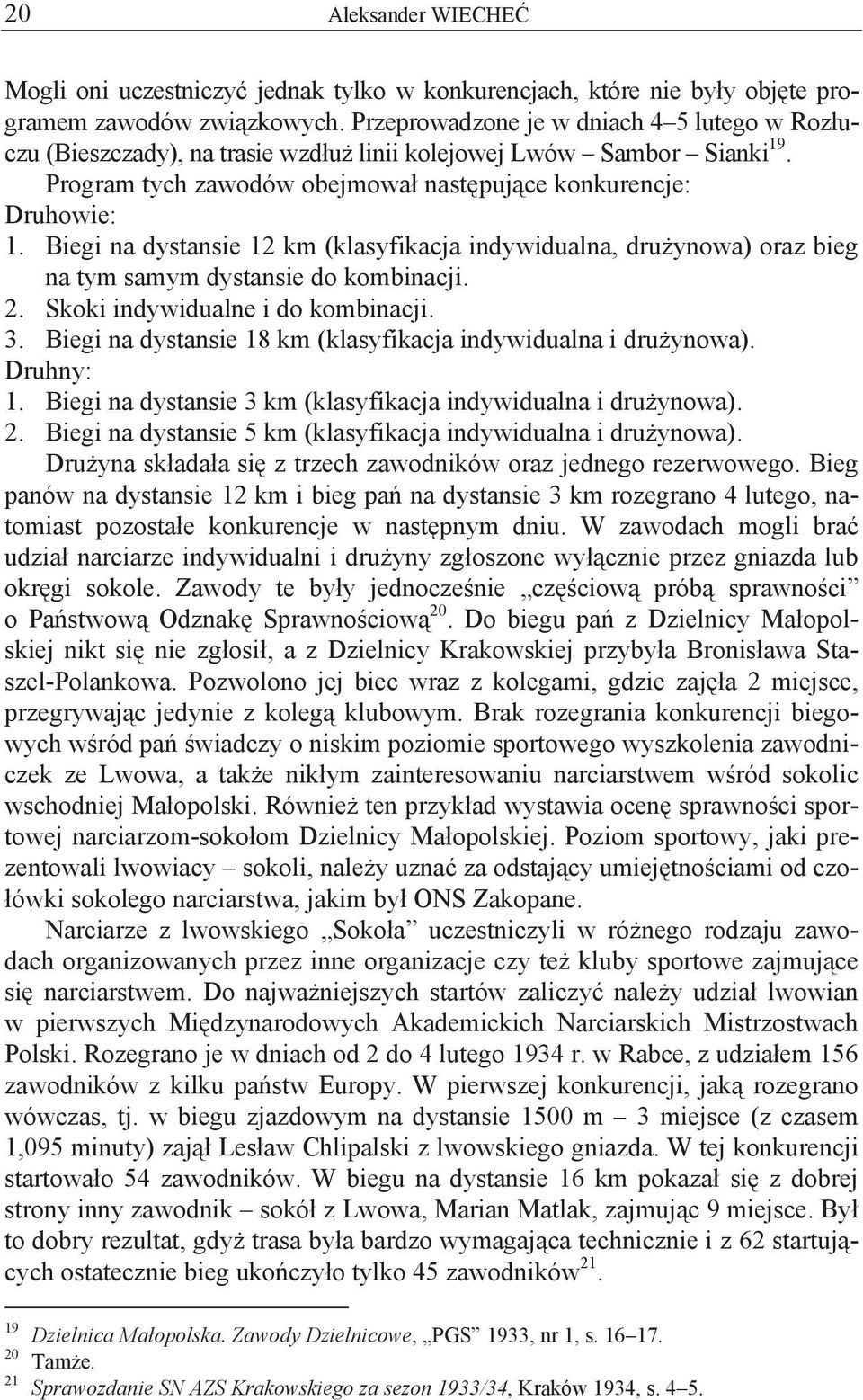 Biegi na dystansie 12 km (klasyfikacja indywidualna, dru ynowa) oraz bieg na tym samym dystansie do kombinacji. 2. Skoki indywidualne i do kombinacji. 3.