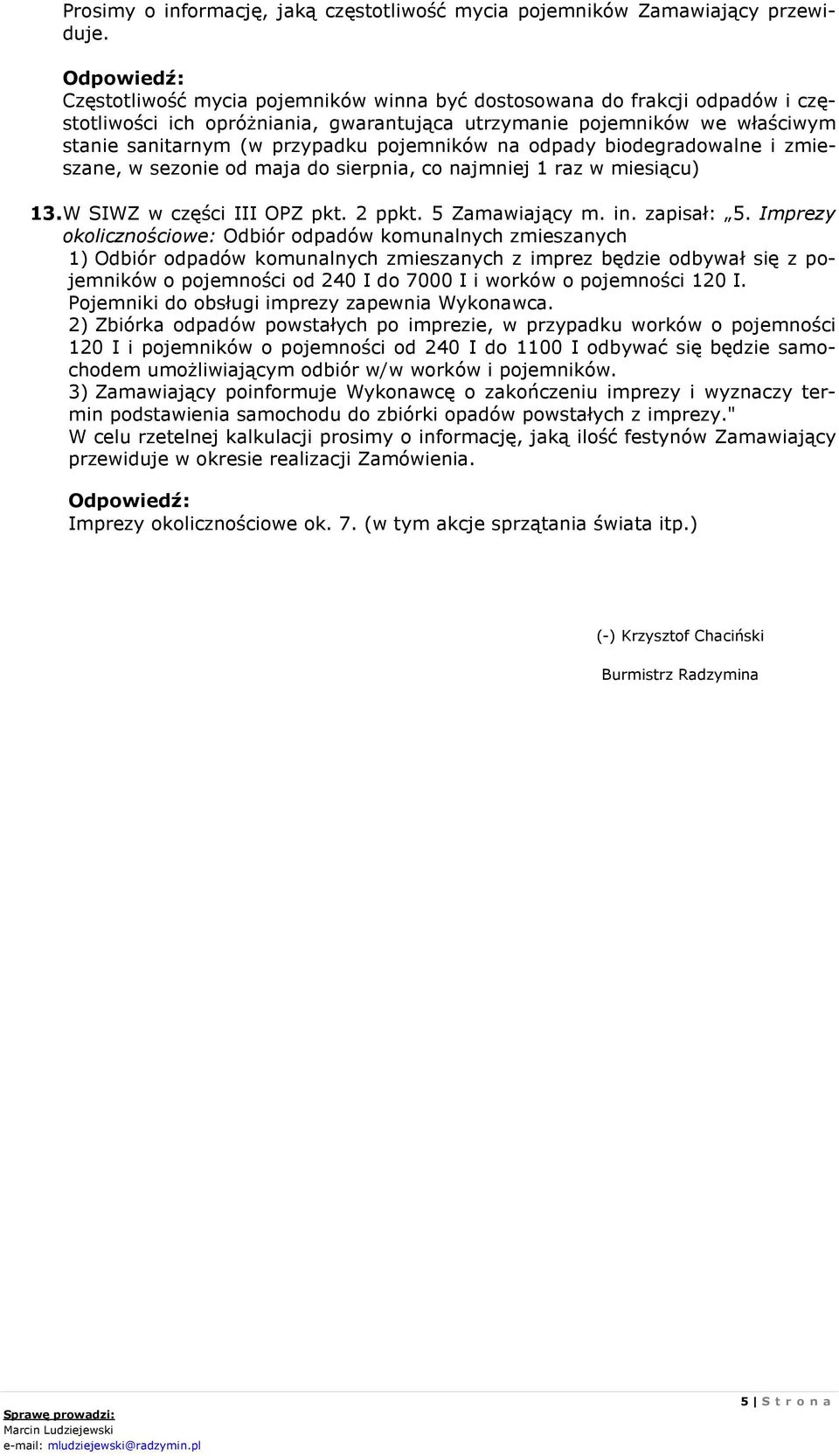 odpady biodegradowalne i zmieszane, w sezonie od maja do sierpnia, co najmniej 1 raz w miesiącu) 13. W SIWZ w części III OPZ pkt. 2 ppkt. 5 Zamawiający m. in. zapisał: 5.