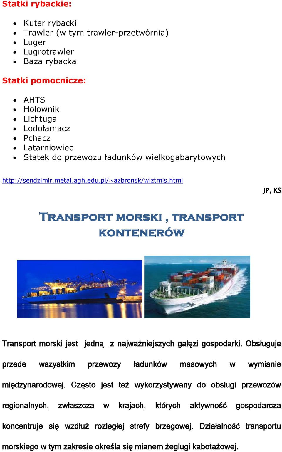 html JP, KS Transport morski, transport kontenerów Transport morski jest jedną z najważniejszych gałęzi gospodarki.