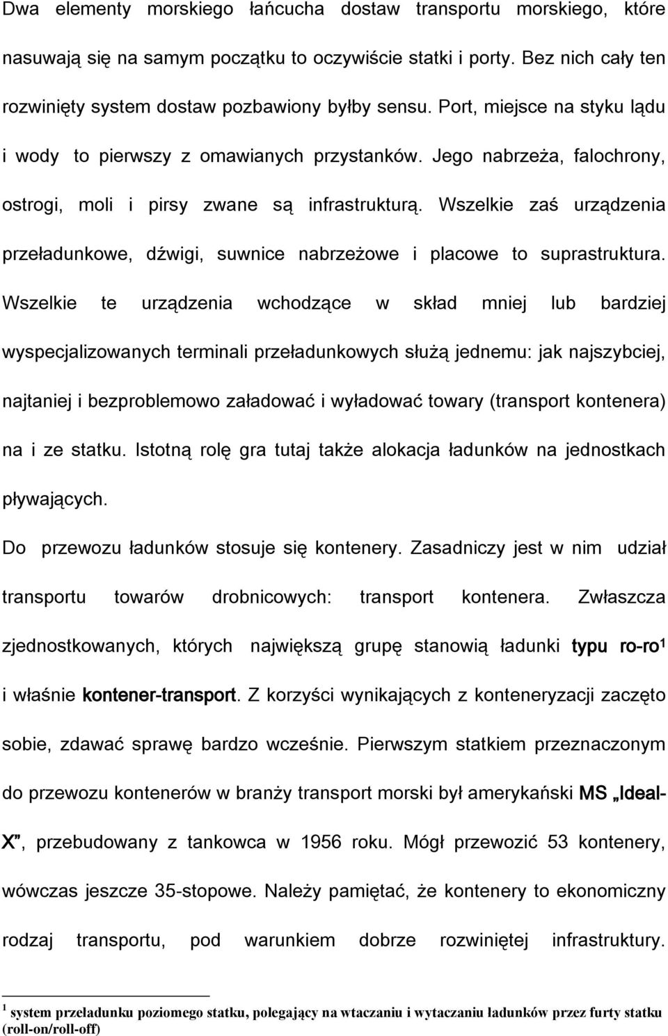 Wszelkie zaś urządzenia przeładunkowe, dźwigi, suwnice nabrzeżowe i placowe to suprastruktura.