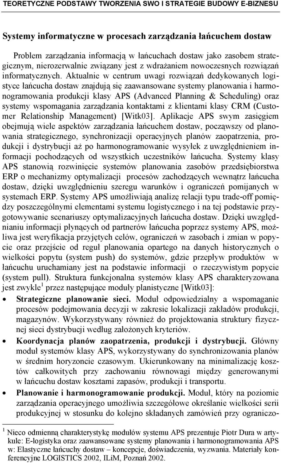 Aktualnie w centrum uwagi rozwiązań dedykowanych logistyce łańcucha dostaw znajdują się zaawansowane systemy planowania i harmonogramowania produkcji klasy APS (Advanced Planning & Scheduling) oraz