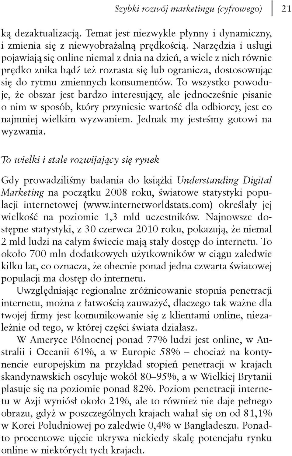 To wszystko powoduje, że obszar jest bardzo interesujący, ale jednocześnie pisanie o nim w sposób, który przyniesie wartość dla odbiorcy, jest co najmniej wielkim wyzwaniem.