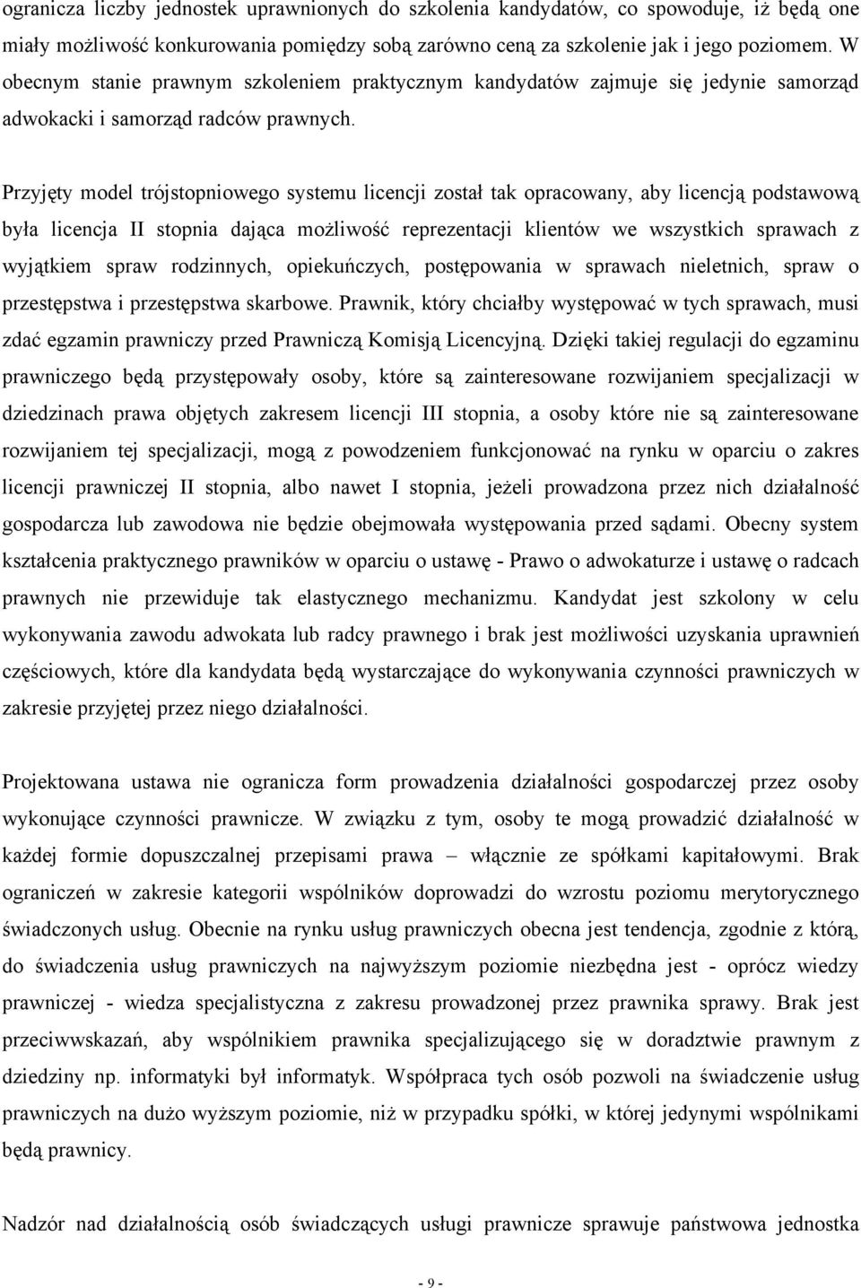 Przyjęty model trójstopniowego systemu licencji został tak opracowany, aby licencją podstawową była licencja II stopnia dająca możliwość reprezentacji klientów we wszystkich sprawach z wyjątkiem