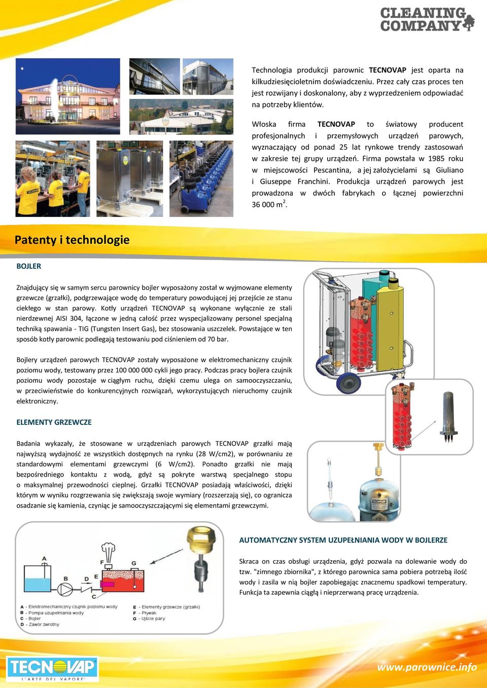 Włoska firma TECNOVAP to światowy producent profesjonalnych i przemysłowych urządzeń parowych, wyznaczający od ponad 25 lat rynkowe trendy zastosowań w zakresie tej grupy urządzeń.