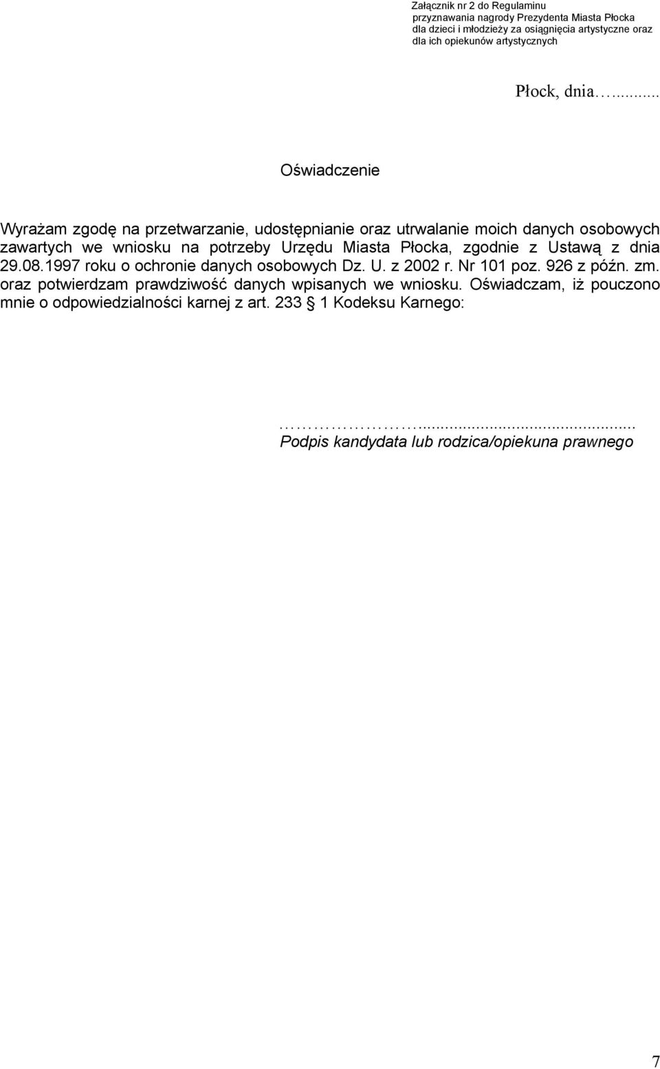 .. Oświadczenie Wyrażam zgodę na przetwarzanie, udostępnianie oraz utrwalanie moich danych osobowych zawartych we wniosku na potrzeby Urzędu Miasta Płocka,