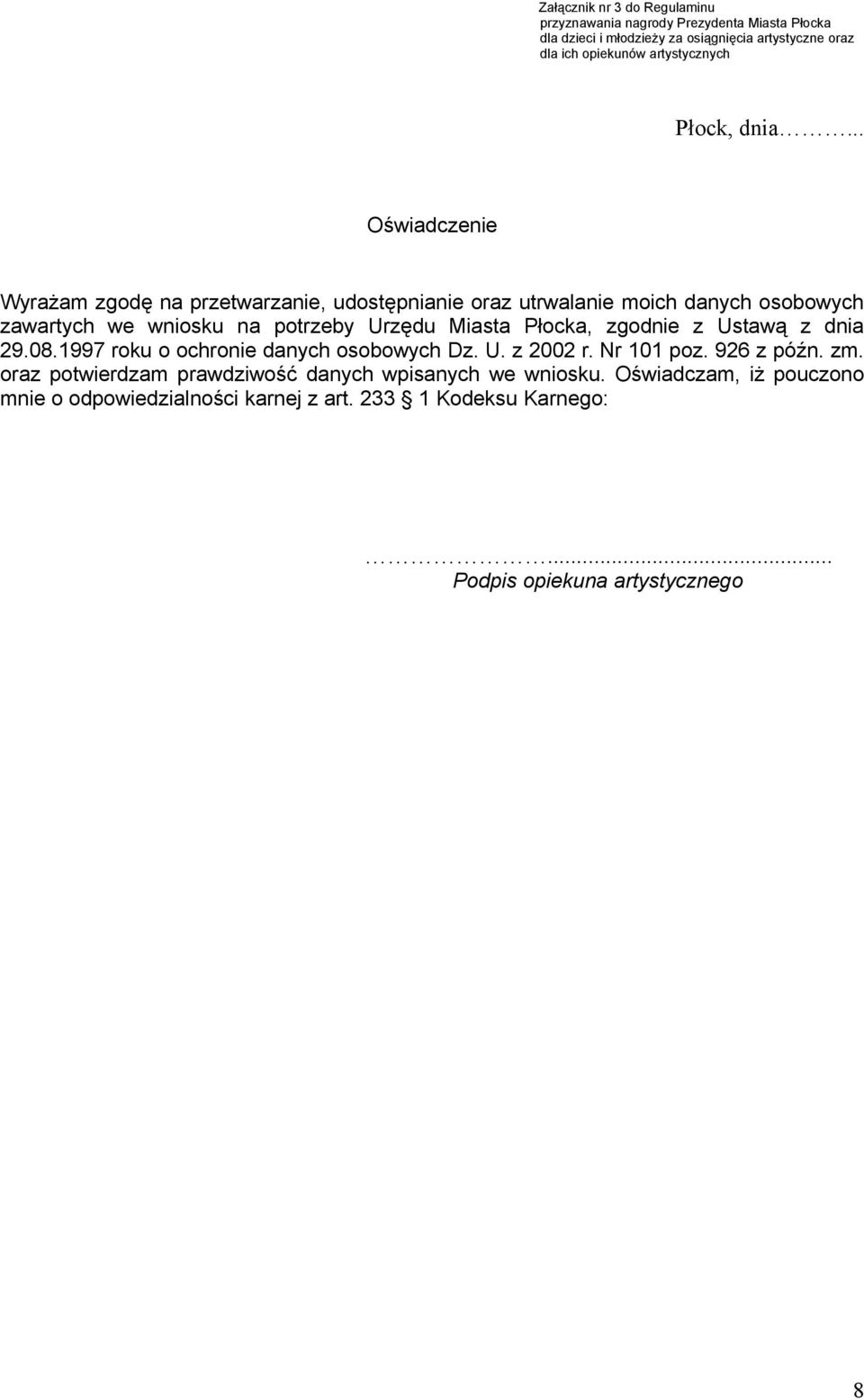 .. Oświadczenie Wyrażam zgodę na przetwarzanie, udostępnianie oraz utrwalanie moich danych osobowych zawartych we wniosku na potrzeby Urzędu Miasta Płocka,