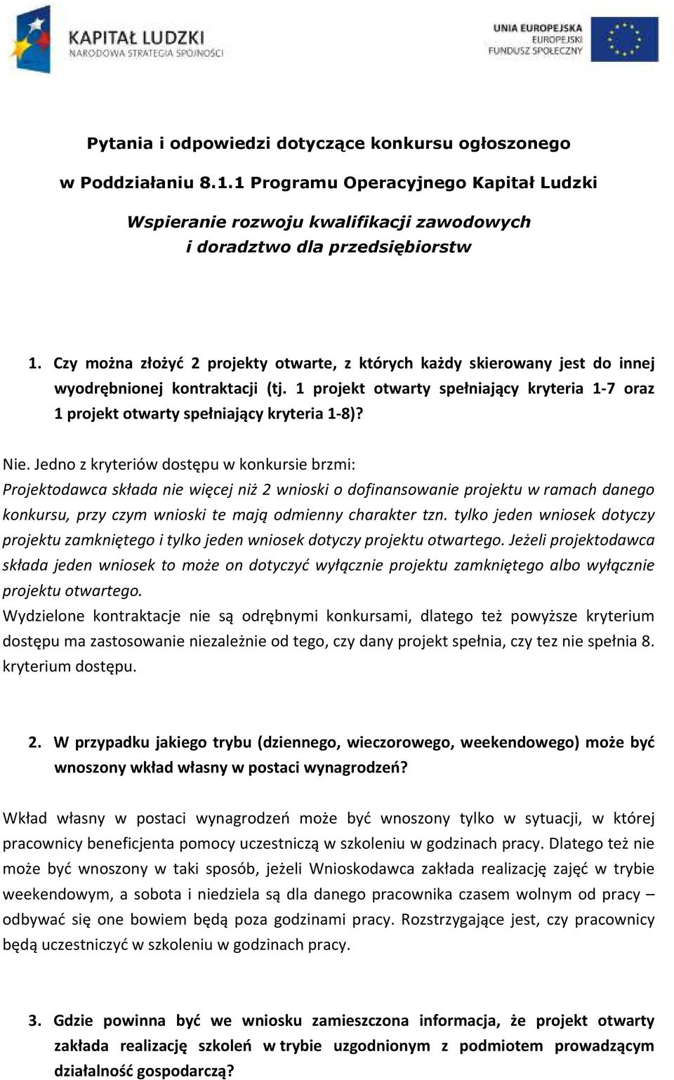 1 projekt otwarty spełniający kryteria 1-7 oraz 1 projekt otwarty spełniający kryteria 1-8)? Nie.