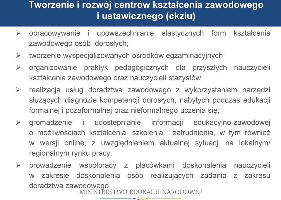 służących diagnozie kompetencji dorosłych, nabytych podczas edukacji formalnej i pozaformalnej oraz nieformalnego uczenia się; gromadzenie i udostępnianie informacji edukacyjno-zawodowej o