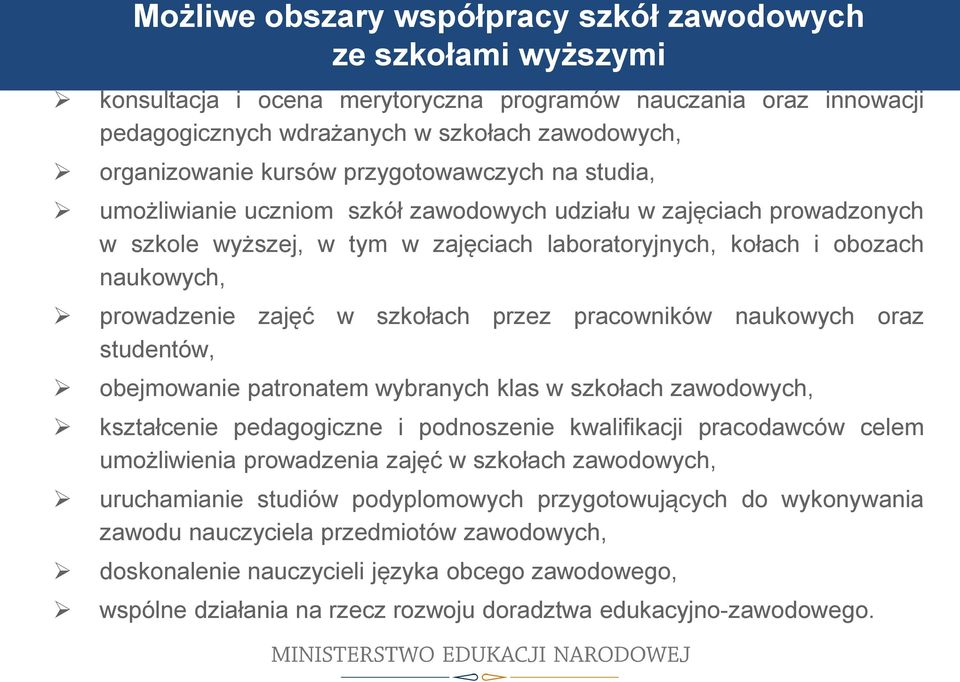 zajęć w szkołach przez pracowników naukowych oraz studentów, obejmowanie patronatem wybranych klas w szkołach zawodowych, kształcenie pedagogiczne i podnoszenie kwalifikacji pracodawców celem