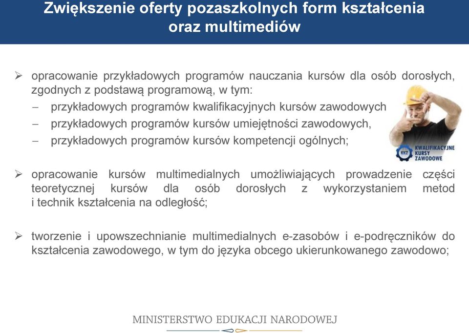 przykładowych programów kursów kompetencji ogólnych; opracowanie kursów multimedialnych umożliwiających prowadzenie części teoretycznej kursów dla osób dorosłych z