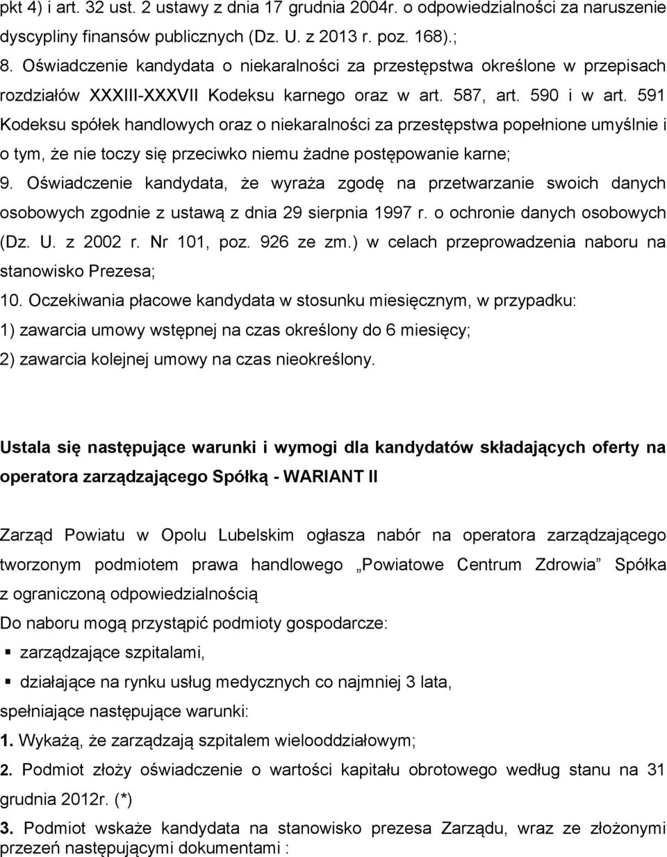 591 Kodeksu spółek handlowych oraz o niekaralności za przestępstwa popełnione umyślnie i o tym, że nie toczy się przeciwko niemu żadne postępowanie karne; 9.