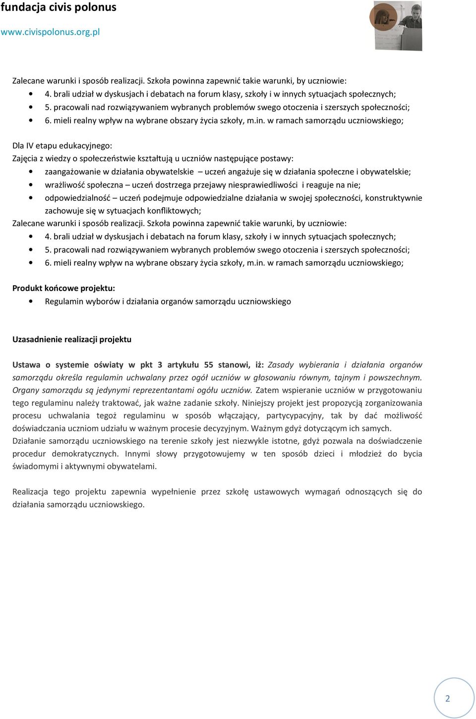 w ramach samorządu uczniowskiego; Dla IV etapu edukacyjnego: Zajęcia z wiedzy o społeczeństwie kształtują u uczniów następujące postawy: zaangażowanie w działania obywatelskie uczeń angażuje się w