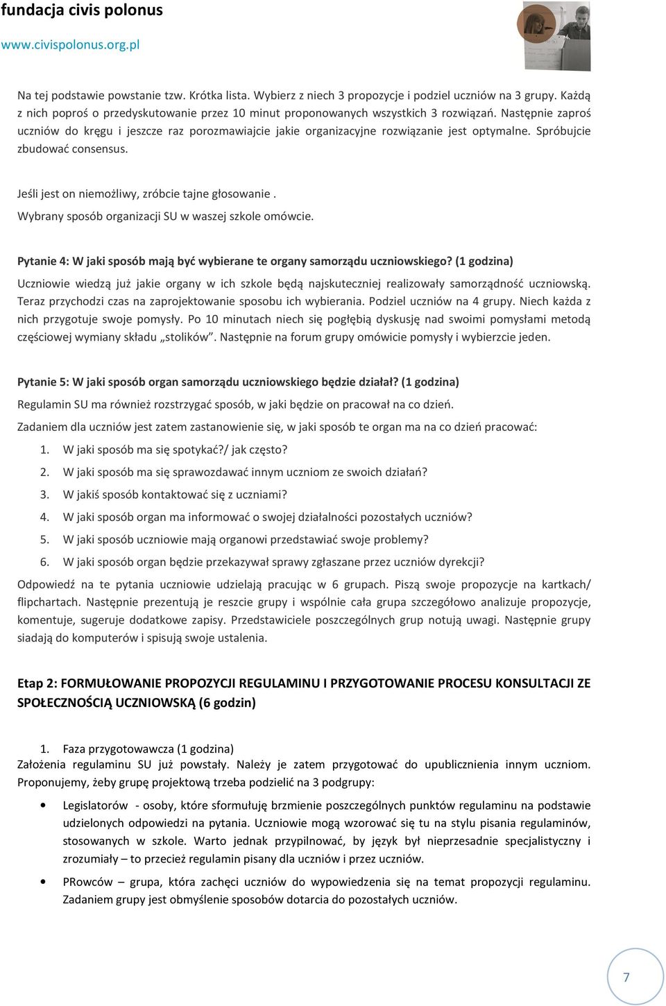 Wybrany sposób organizacji SU w waszej szkole omówcie. Pytanie 4: W jaki sposób mają być wybierane te organy samorządu uczniowskiego?