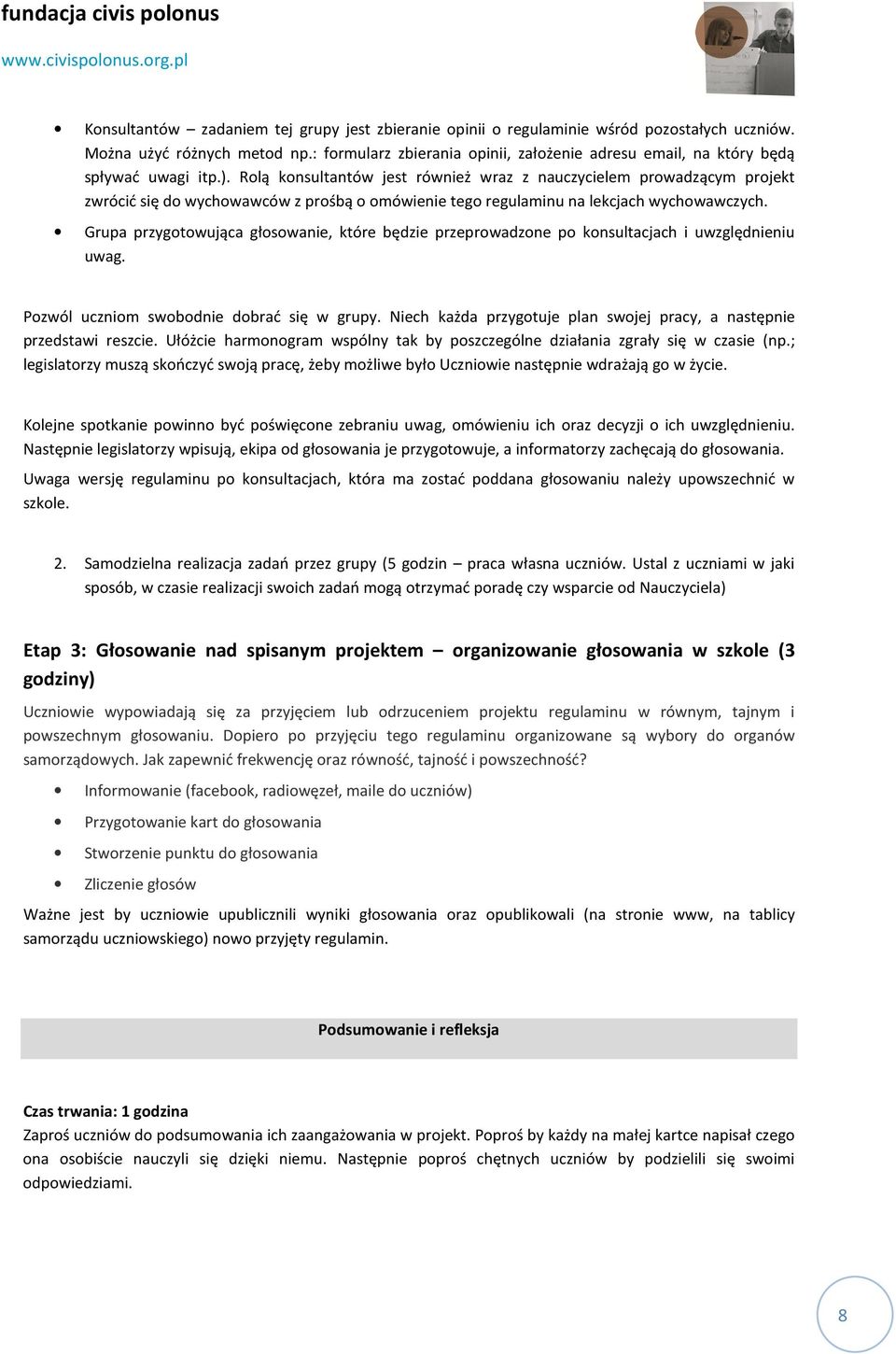 Rolą konsultantów jest również wraz z nauczycielem prowadzącym projekt zwrócić się do wychowawców z prośbą o omówienie tego regulaminu na lekcjach wychowawczych.