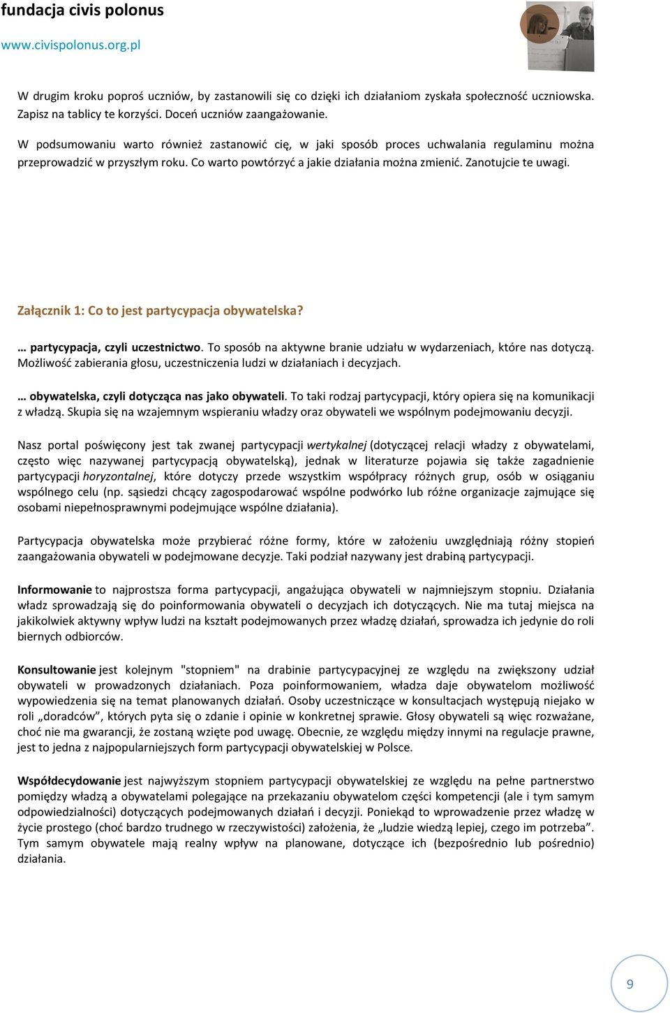 Załącznik 1: Co to jest partycypacja obywatelska? partycypacja, czyli uczestnictwo. To sposób na aktywne branie udziału w wydarzeniach, które nas dotyczą.