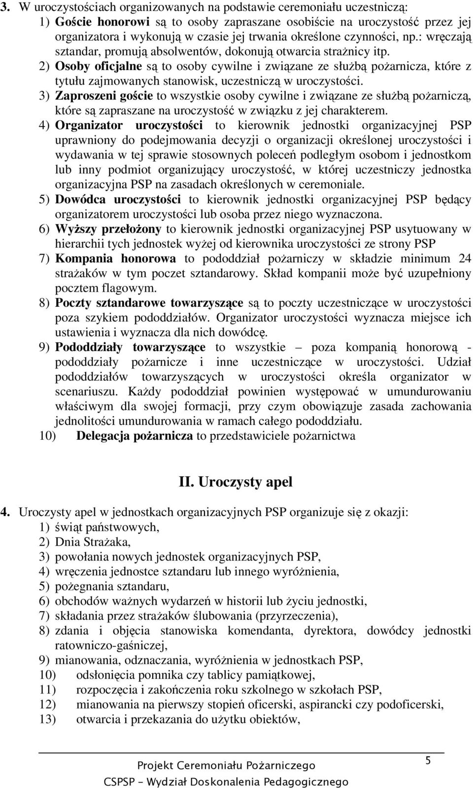 2) Osoby oficjalne s to osoby cywilne i zwizane ze słub poarnicza, które z tytułu zajmowanych stanowisk, uczestnicz w uroczystoci.