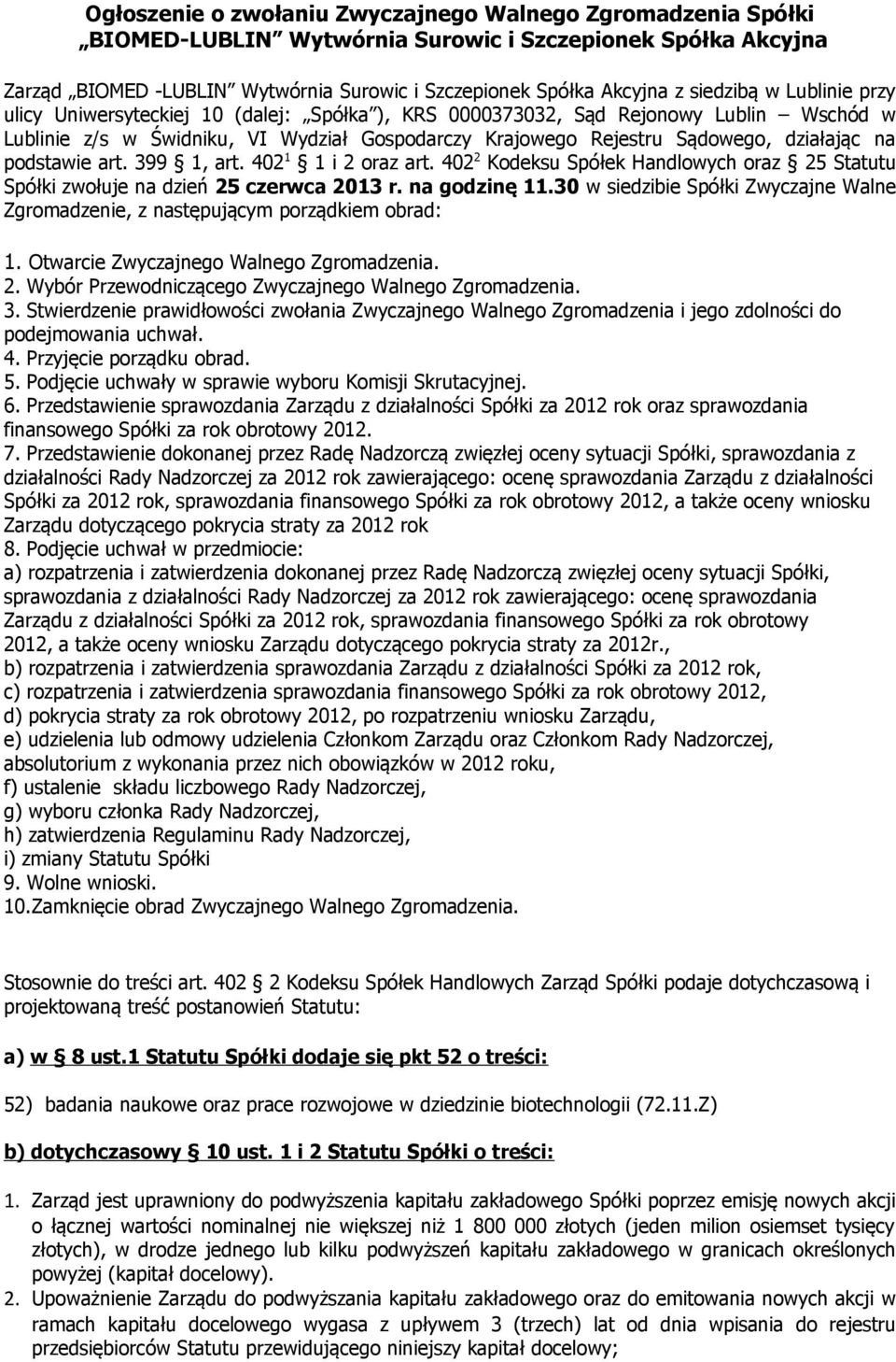 na podstawie art. 399 1, art. 402 1 1 i 2 oraz art. 402 2 Kodeksu Spółek Handlowych oraz 25 Statutu Spółki zwołuje na dzień 25 czerwca 2013 r. na godzinę 11.