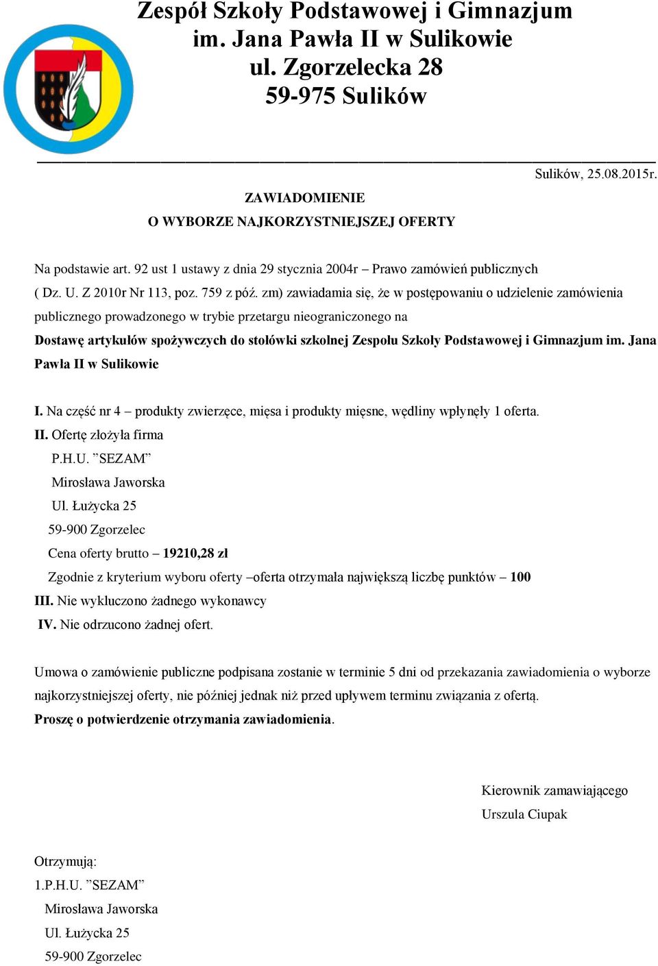 SEZAM Mirosława Jaworska Ul. Łużycka 25 Cena oferty brutto 19210,28 zł III.