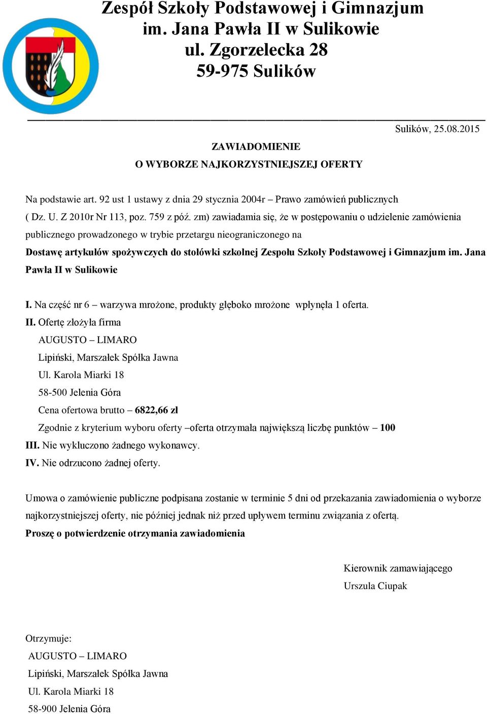 Karola Miarki 18 58-500 Jelenia Góra Cena ofertowa brutto 6822,66 zł III. Nie wykluczono żadnego wykonawcy. IV.