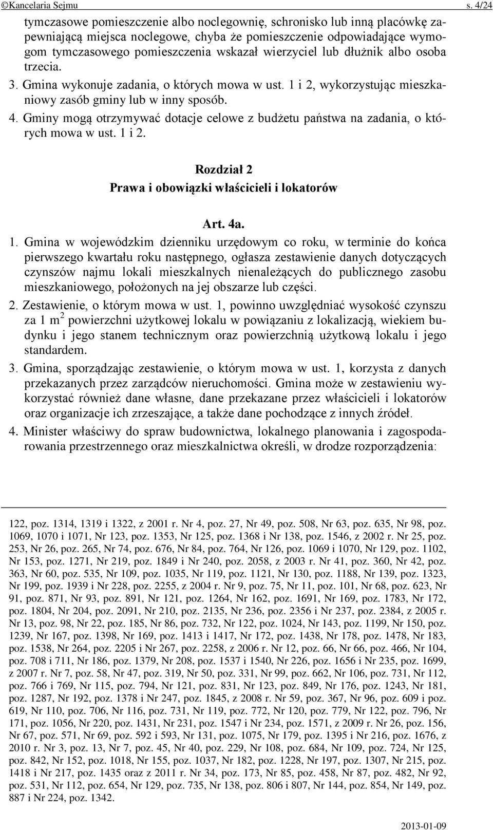 lub dłużnik albo osoba trzecia. 3. Gmina wykonuje zadania, o których mowa w ust. 1 i 2, wykorzystując mieszkaniowy zasób gminy lub w inny sposób. 4.