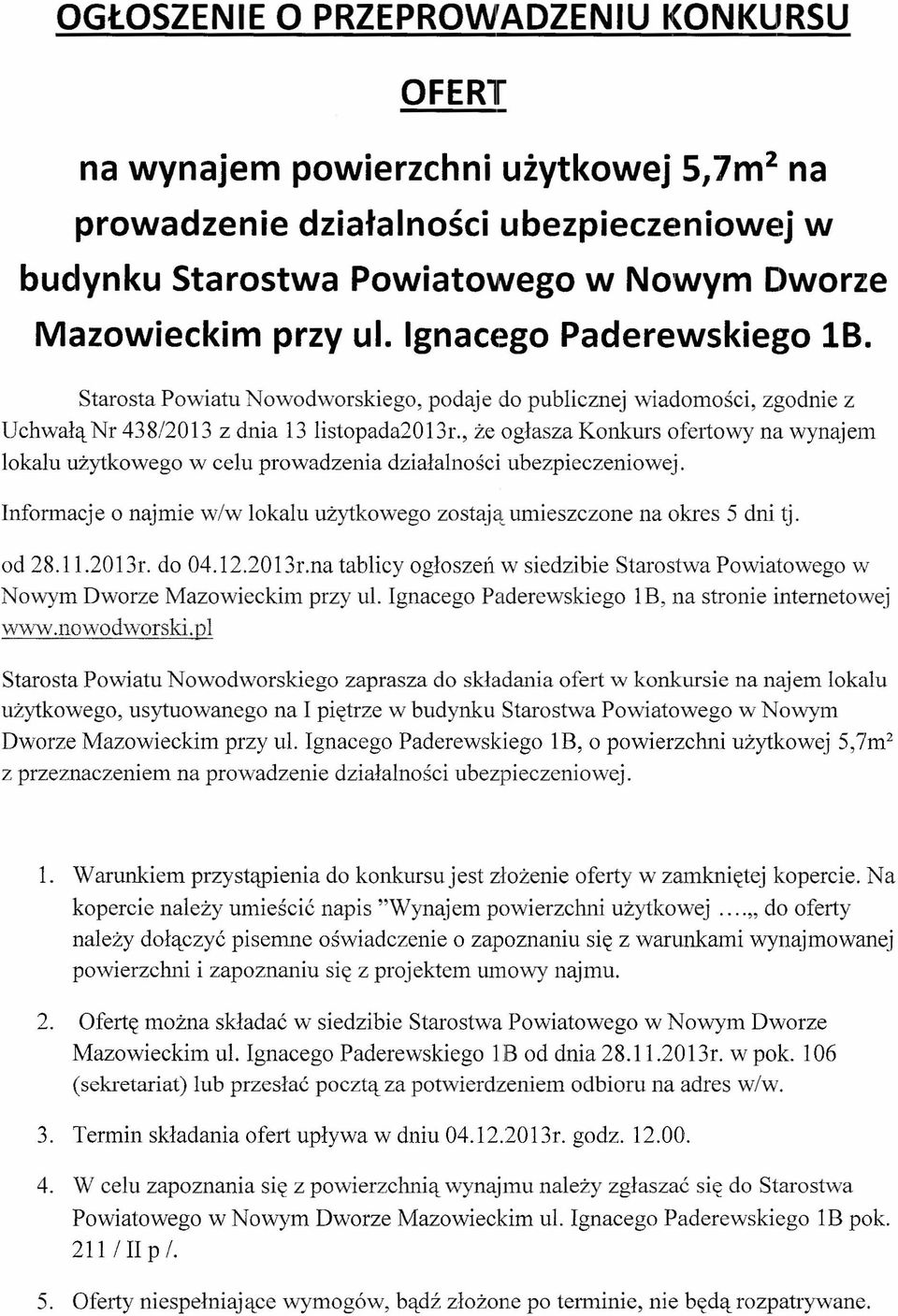 , że ogłasza Konkurs ofertowy na wynajem lokalu użytkowego w celu prowadzenia działalności ubezpieczeniowej. Informacje o najmie w/w lokalu użytkowego zostają umieszczone na okres 5 dni tj. od 28.11.