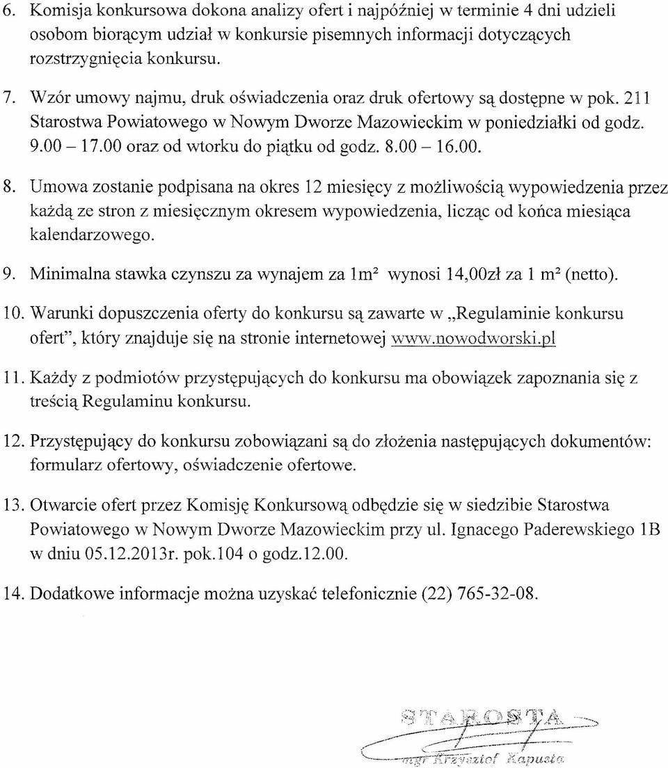 00-16.00. 8. Umowa zostanie podpisana na okres 12 miesięcy z możliwością wypowiedzenia przez każdą ze stron z miesięcznym okresem wypowiedzenia, licząc od końca miesiąca kalendarzowego. 9.