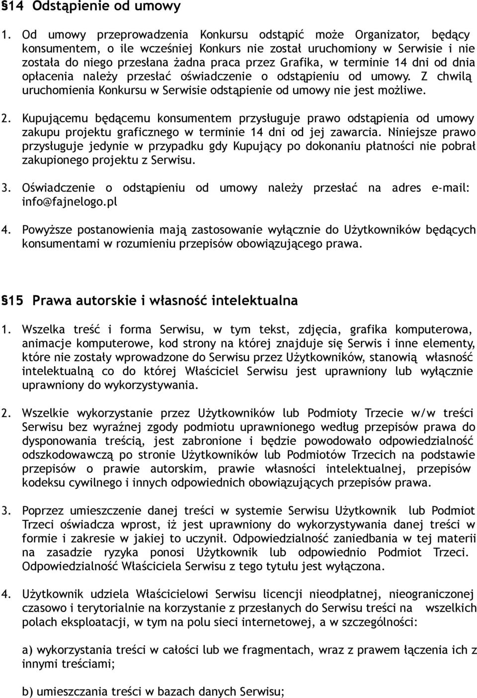 w terminie 14 dni od dnia opłacenia należy przesłać oświadczenie o odstąpieniu od umowy. Z chwilą uruchomienia Konkursu w Serwisie odstąpienie od umowy nie jest możliwe. 2.