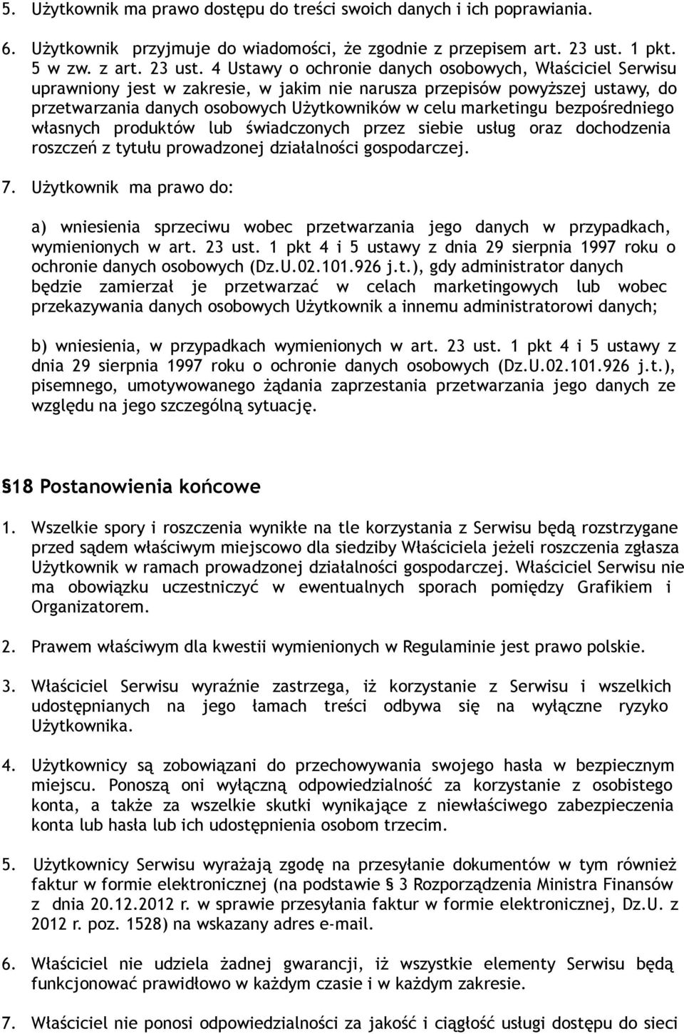 4 Ustawy o ochronie danych osobowych, Właściciel Serwisu uprawniony jest w zakresie, w jakim nie narusza przepisów powyższej ustawy, do przetwarzania danych osobowych Użytkowników w celu marketingu