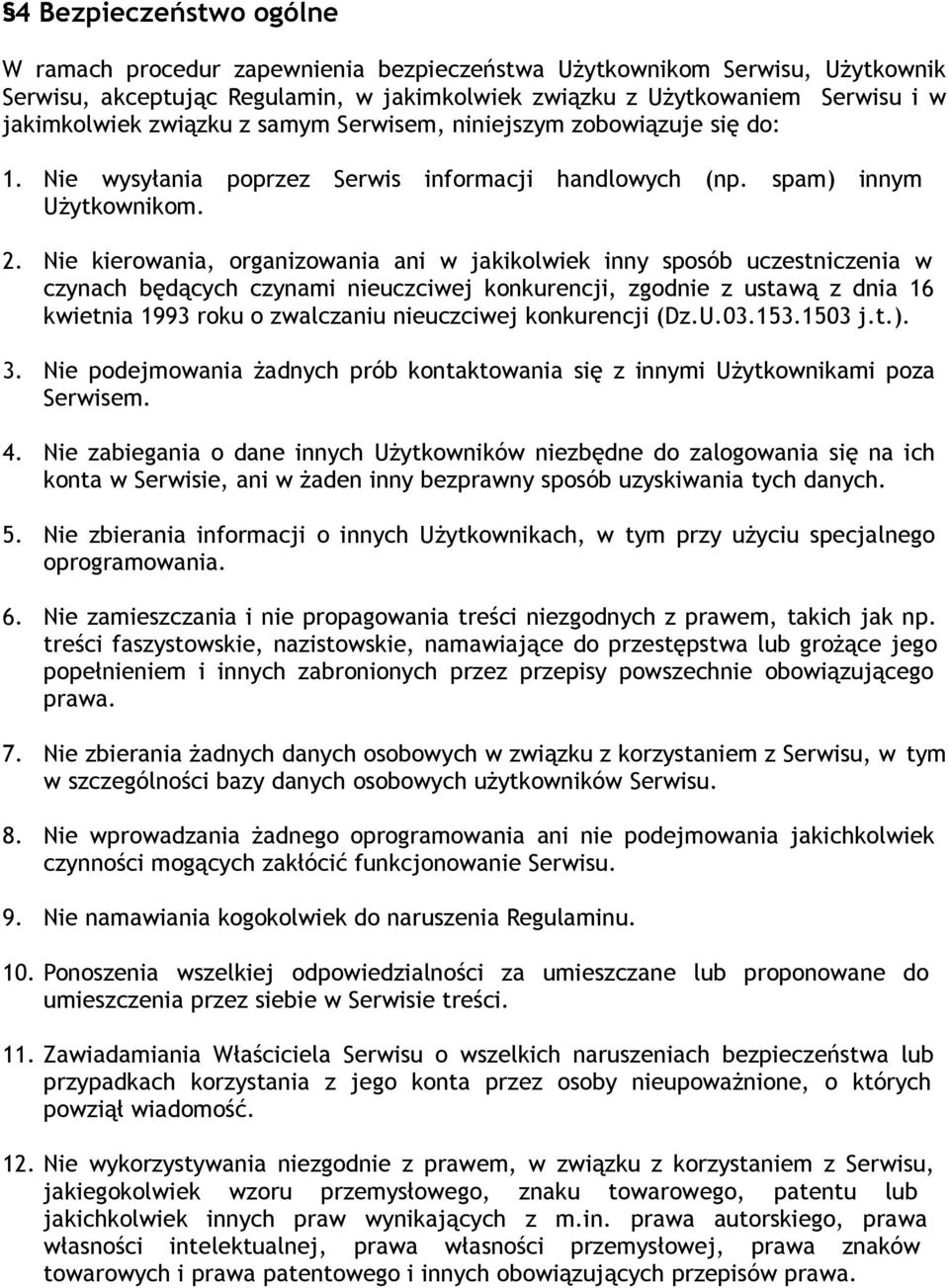 Nie kierowania, organizowania ani w jakikolwiek inny sposób uczestniczenia w czynach będących czynami nieuczciwej konkurencji, zgodnie z ustawą z dnia 16 kwietnia 1993 roku o zwalczaniu nieuczciwej