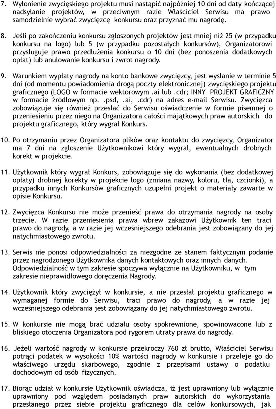 Jeśli po zakończeniu konkursu zgłoszonych projektów jest mniej niż 25 (w przypadku konkursu na logo) lub 5 (w przypadku pozostałych konkursów), Organizatorowi przysługuje prawo przedłużenia konkursu