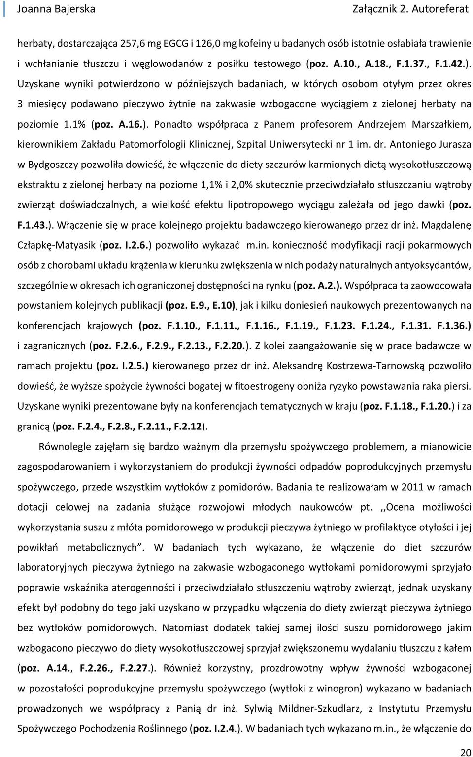 1% (poz. A.16.). Ponadto współpraca z Panem profesorem Andrzejem Marszałkiem, kierownikiem Zakładu Patomorfologii Klinicznej, Szpital Uniwersytecki nr 1 im. dr.